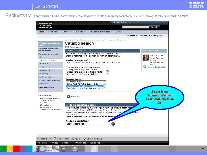 IBM Software Redirects to: https: //www-112. ibm. com/software/howtobuy/passportadvantage/paocustomer/eorder/Catalog? P 0=C 7&oid=WWPOPNIM Search on ‘License