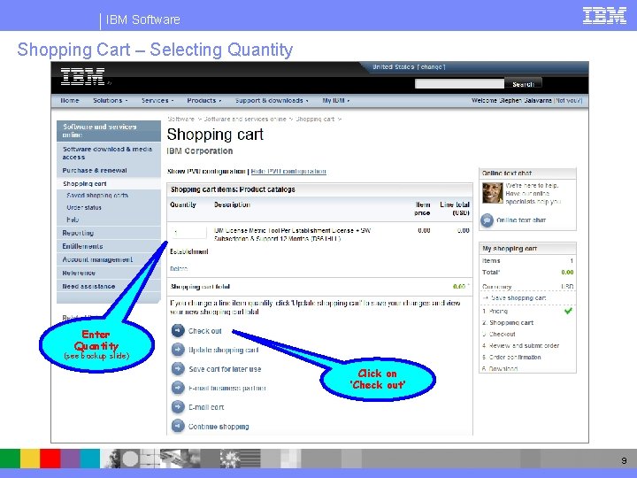 IBM Software Shopping Cart – Selecting Quantity Enter Quantity (see backup slide) Click on