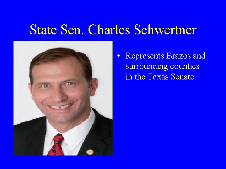 State Sen. Charles Schwertner • Represents Brazos and surrounding counties in the Texas Senate