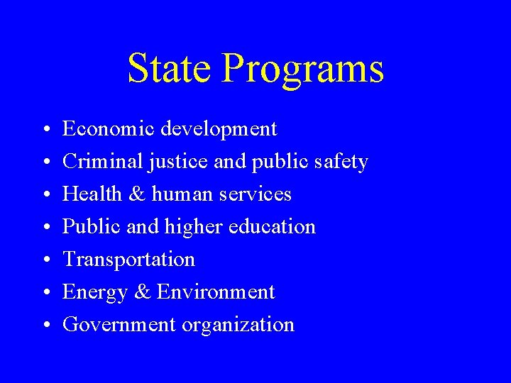 State Programs • • Economic development Criminal justice and public safety Health & human