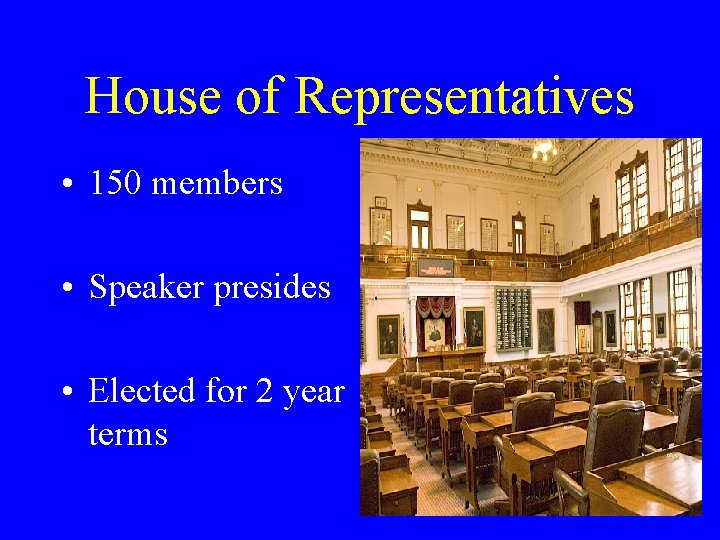 House of Representatives • 150 members • Speaker presides • Elected for 2 year