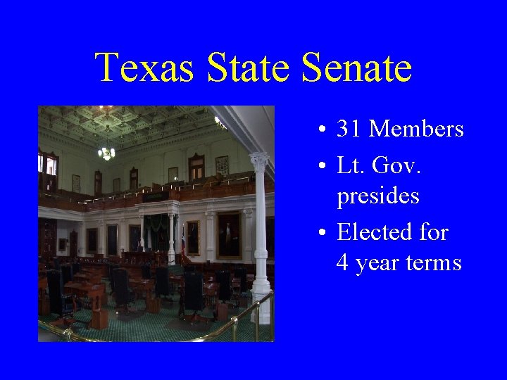 Texas State Senate • 31 Members • Lt. Gov. presides • Elected for 4