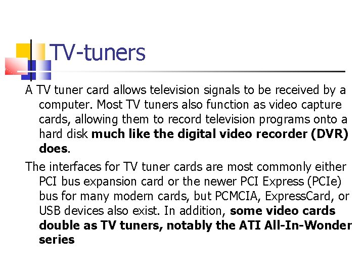 TV-tuners A TV tuner card allows television signals to be received by a computer.