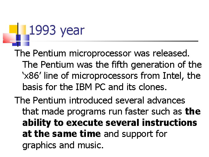 1993 year The Pentium microprocessor was released. The Pentium was the fifth generation of
