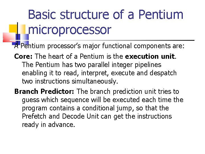 Basic structure of a Pentium microprocessor A Pentium processor’s major functional components are: Core: