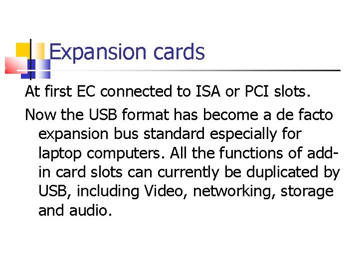 Expansion cards At first EC connected to ISA or PCI slots. Now the USB