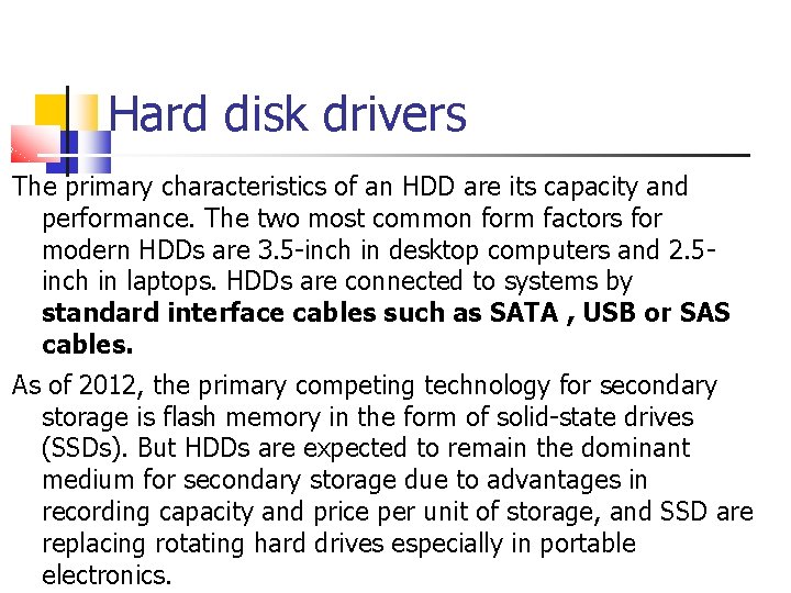 Hard disk drivers The primary characteristics of an HDD are its capacity and performance.