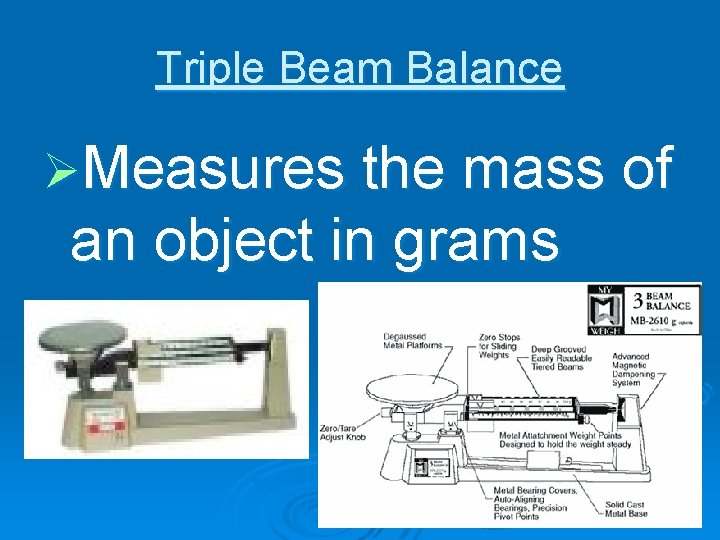 Triple Beam Balance ØMeasures the mass of an object in grams 