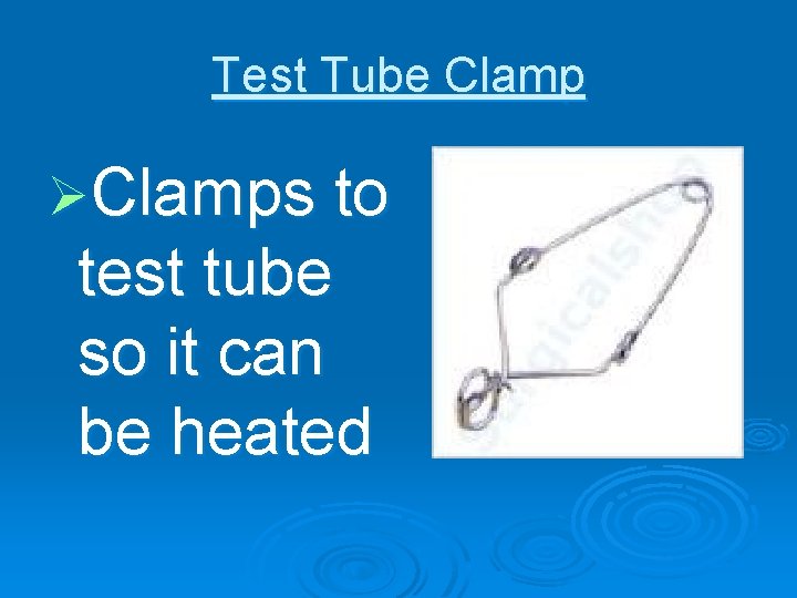 Test Tube Clamp ØClamps to test tube so it can be heated 