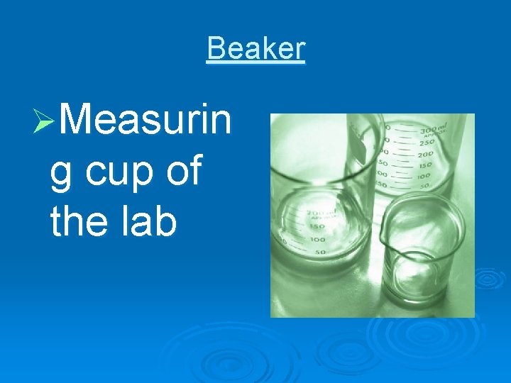 Beaker ØMeasurin g cup of the lab 