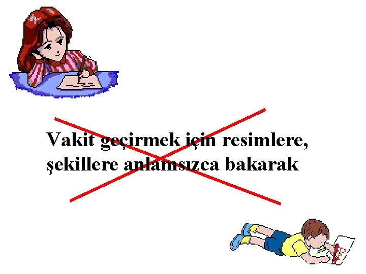 Vakit geçirmek için resimlere, şekillere anlamsızca bakarak 