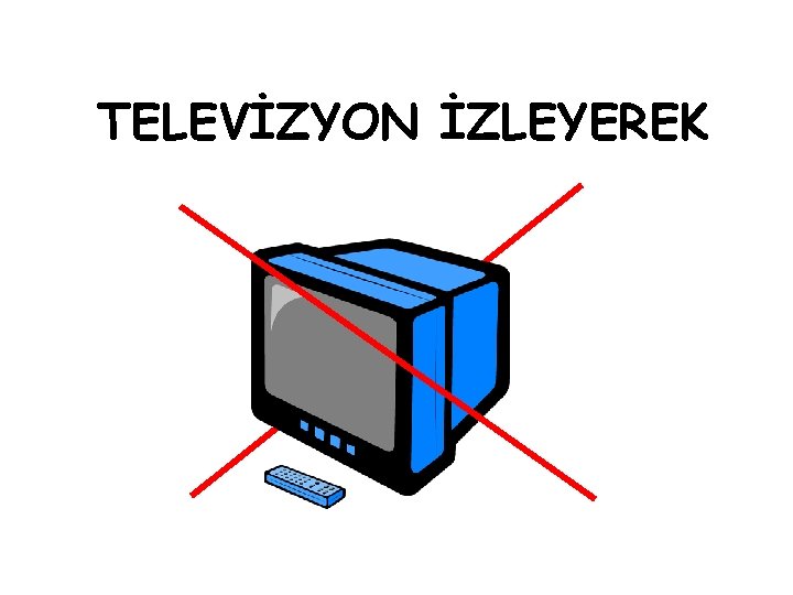 TELEVİZYON İZLEYEREK 