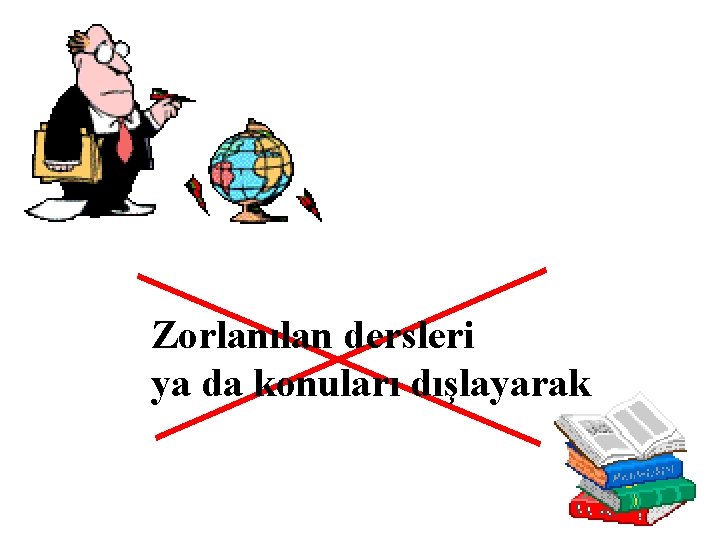 Zorlanılan dersleri ya da konuları dışlayarak 