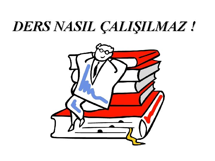 DERS NASIL ÇALIŞILMAZ ! 