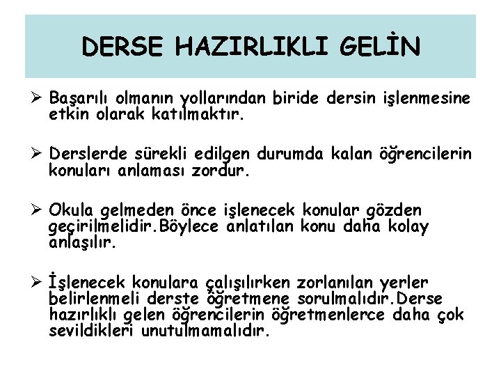 DERSE HAZIRLIKLI GELİN Ø Başarılı olmanın yollarından biride dersin işlenmesine etkin olarak katılmaktır. Ø