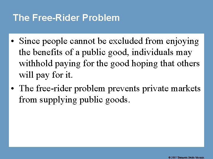 The Free-Rider Problem • Since people cannot be excluded from enjoying the benefits of