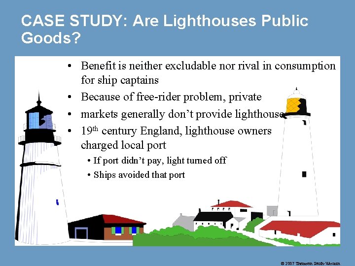 CASE STUDY: Are Lighthouses Public Goods? • Benefit is neither excludable nor rival in
