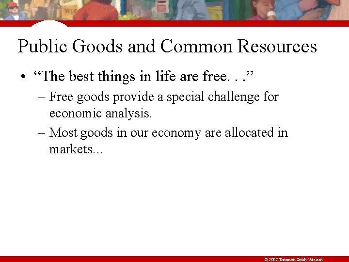 Public Goods and Common Resources • “The best things in life are free. .