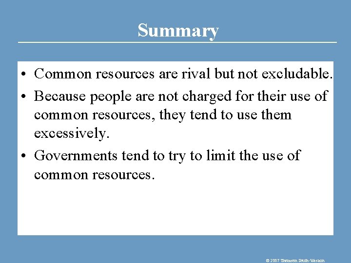 Summary • Common resources are rival but not excludable. • Because people are not