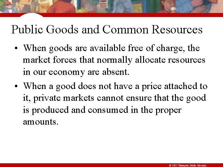 Public Goods and Common Resources • When goods are available free of charge, the