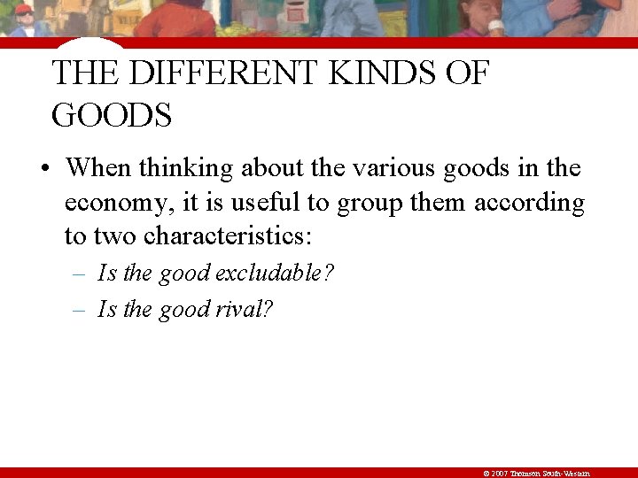 THE DIFFERENT KINDS OF GOODS • When thinking about the various goods in the