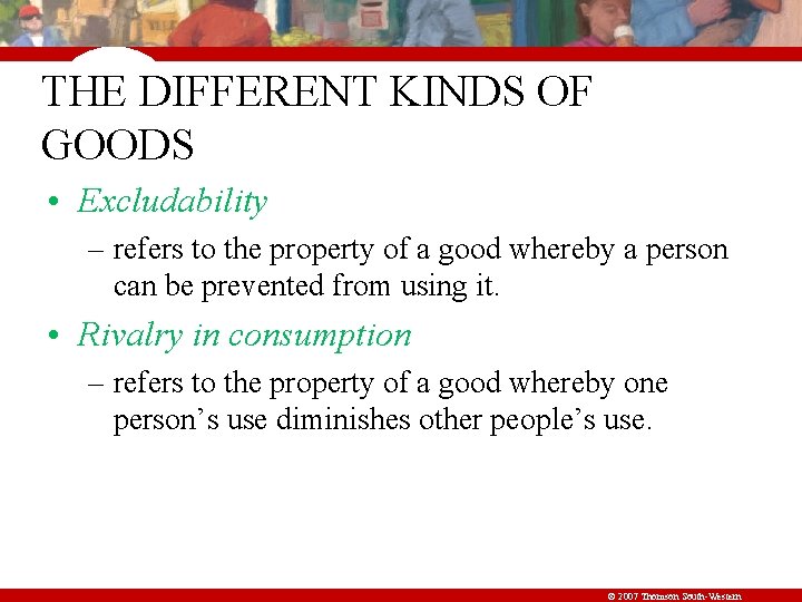 THE DIFFERENT KINDS OF GOODS • Excludability – refers to the property of a