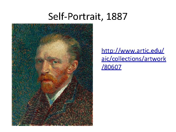 Self-Portrait, 1887 http: //www. artic. edu/ aic/collections/artwork /80607 