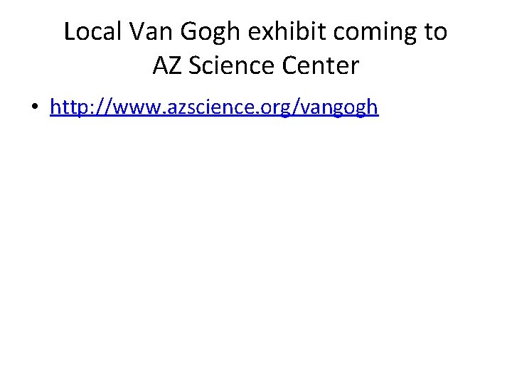 Local Van Gogh exhibit coming to AZ Science Center • http: //www. azscience. org/vangogh