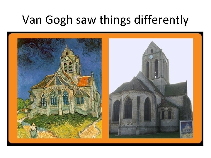 Van Gogh saw things differently 