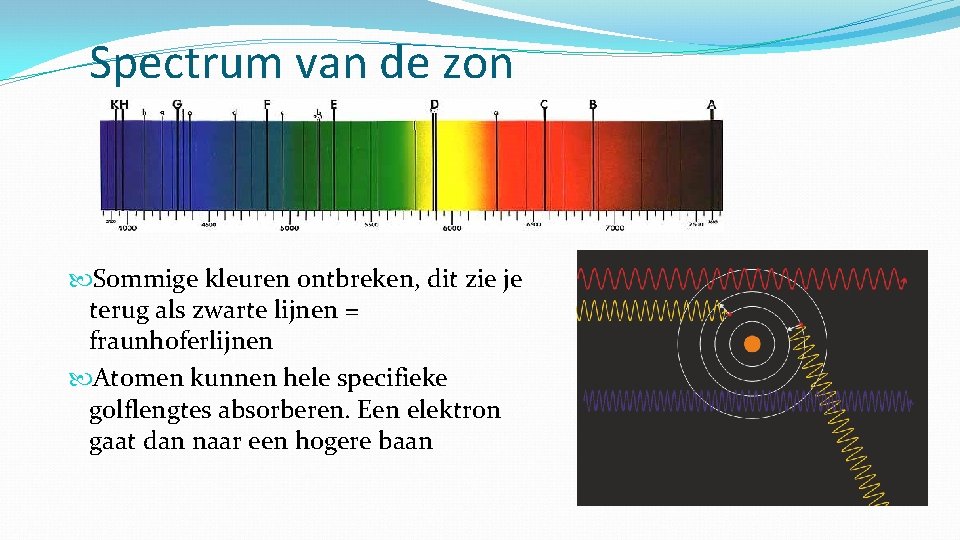 Spectrum van de zon Sommige kleuren ontbreken, dit zie je terug als zwarte lijnen