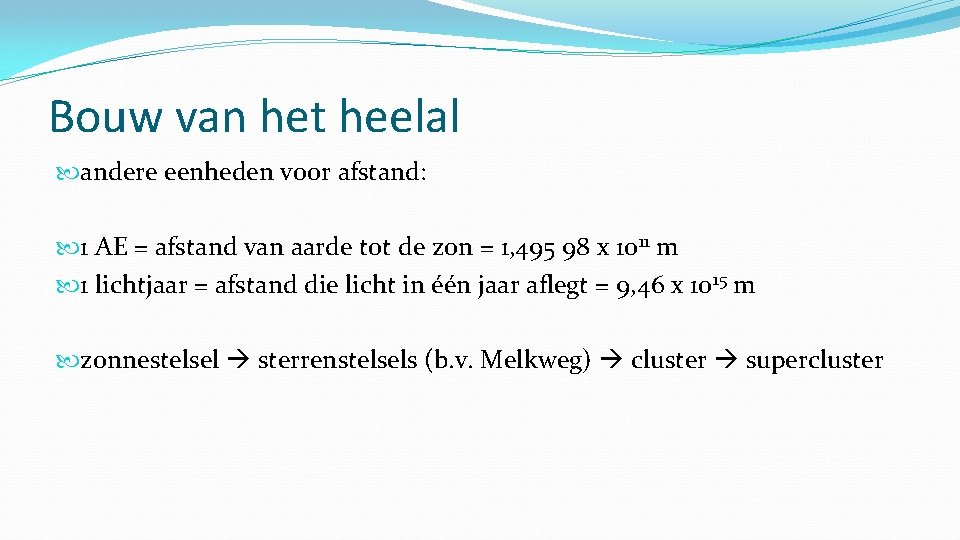 Bouw van het heelal andere eenheden voor afstand: 1 AE = afstand van aarde