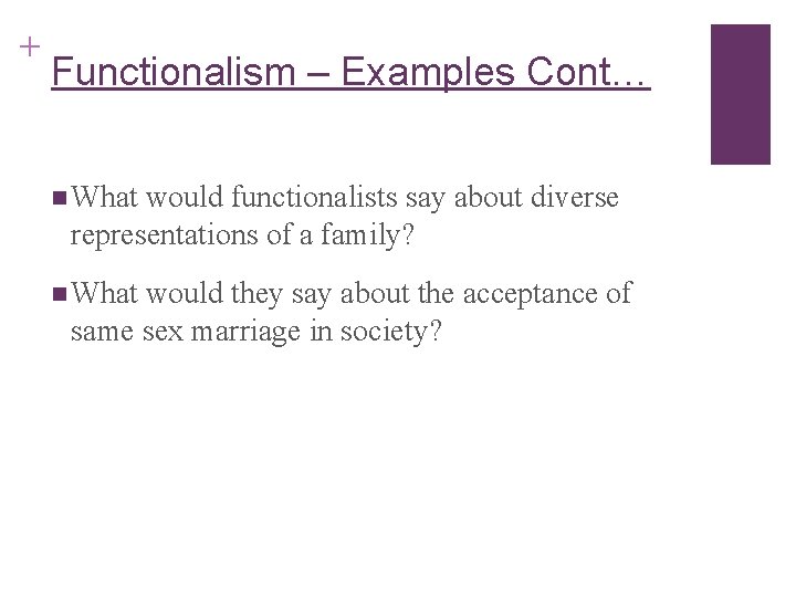 + Functionalism – Examples Cont… n What would functionalists say about diverse representations of