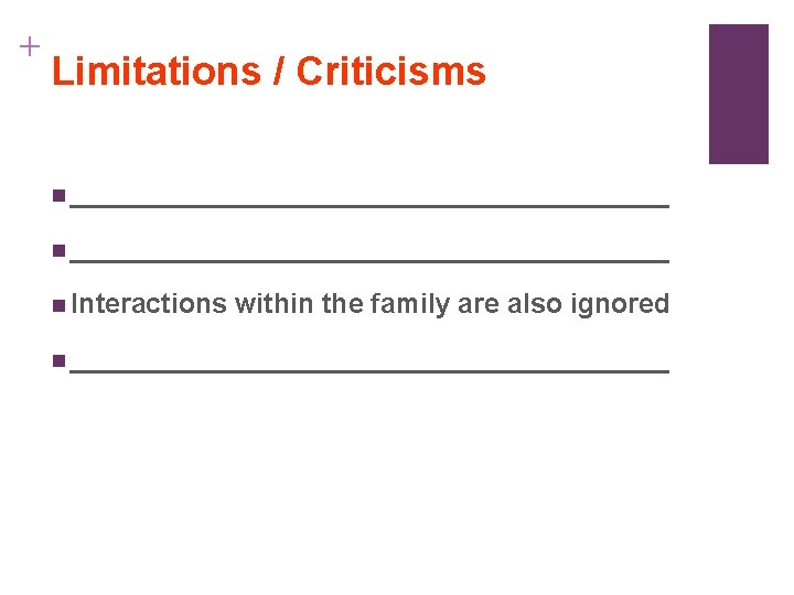 + Limitations / Criticisms n _______________________________________ n Interactions within the family are also ignored