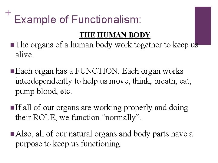 + Example of Functionalism: THE HUMAN BODY n The organs of a human body