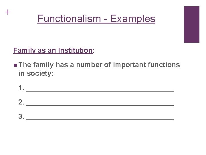 + Functionalism - Examples Family as an Institution: n The family has a number