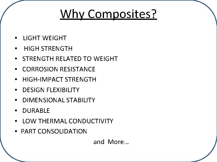 Why Composites? • • • LIGHT WEIGHT HIGH STRENGTH RELATED TO WEIGHT CORROSION RESISTANCE