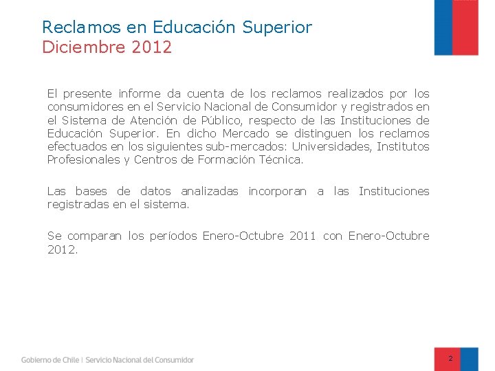 Reclamos en Educación Superior Diciembre 2012 El presente informe da cuenta de los reclamos