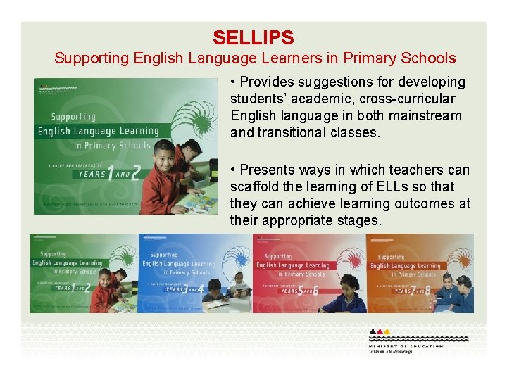 SELLIPS Supporting English Language Learners in Primary Schools • Provides suggestions for developing students’