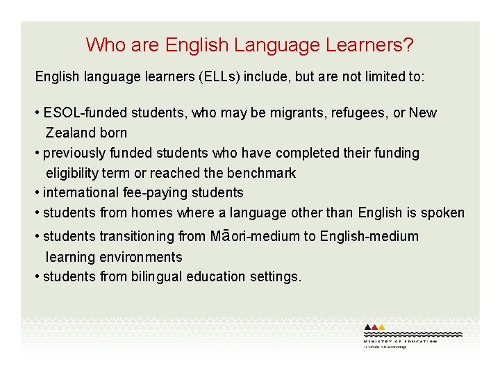 Who are English Language Learners? English language learners (ELLs) include, but are not limited