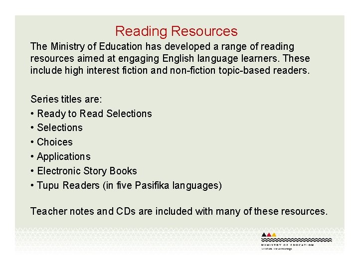 Reading Resources The Ministry of Education has developed a range of reading resources aimed