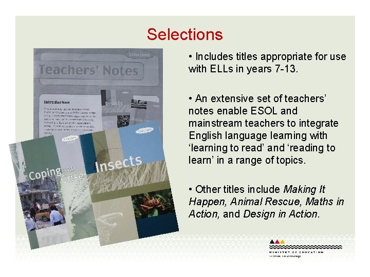 Selections • Includes titles appropriate for use with ELLs in years 7 -13. •