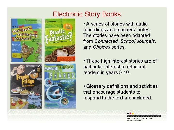 Electronic Story Books • A series of stories with audio recordings and teachers’ notes.