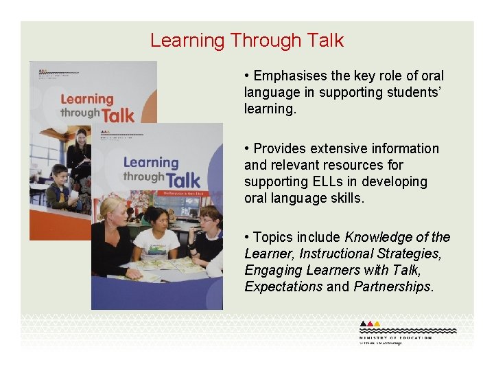 Learning Through Talk • Emphasises the key role of oral language in supporting students’