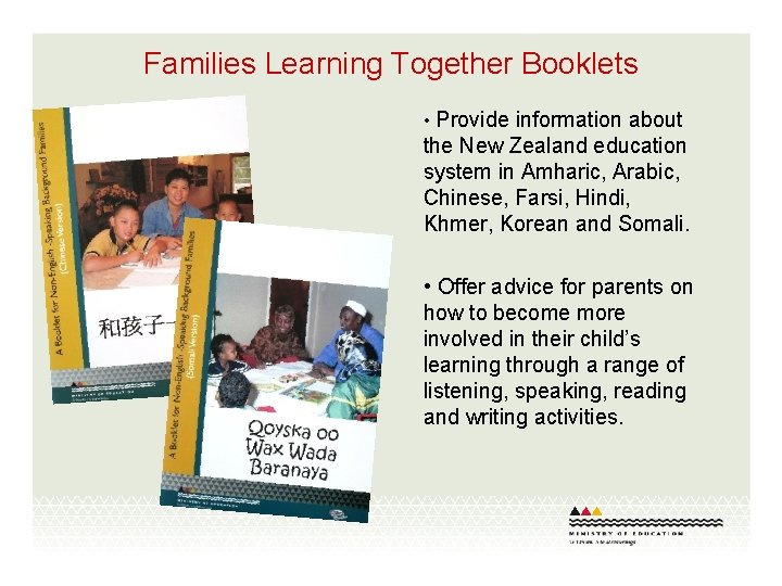 Families Learning Together Booklets • Provide information about the New Zealand education system in
