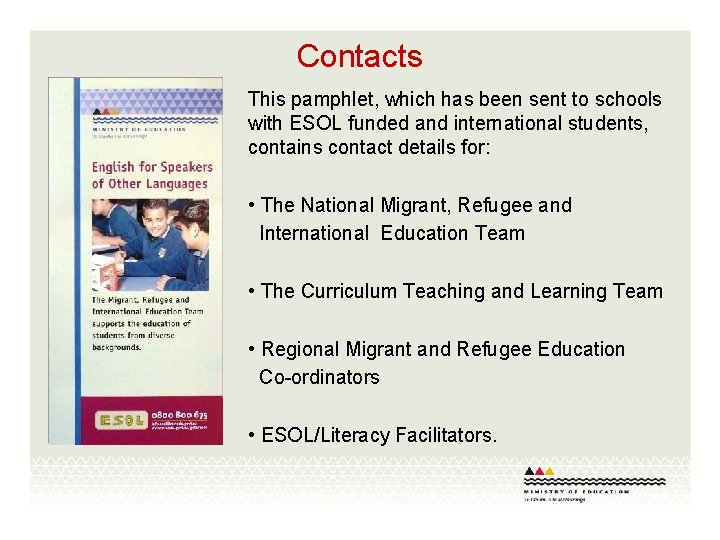 Contacts This pamphlet, which has been sent to schools with ESOL funded and international