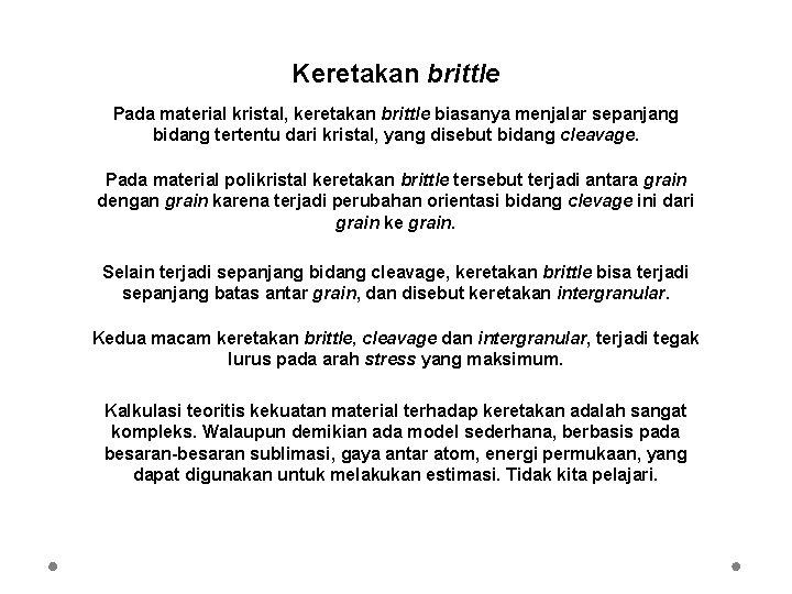 Keretakan brittle Pada material kristal, keretakan brittle biasanya menjalar sepanjang bidang tertentu dari kristal,