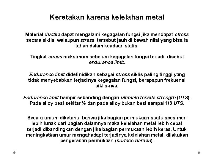 Keretakan karena kelelahan metal Material ductile dapat mengalami kegagalan fungsi jika mendapat stress secara