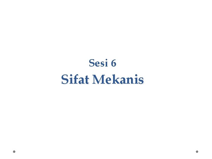 Sesi 6 Sifat Mekanis 