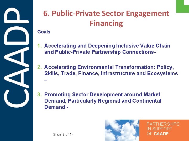 6. Public-Private Sector Engagement Financing Goals 1. Accelerating and Deepening Inclusive Value Chain and