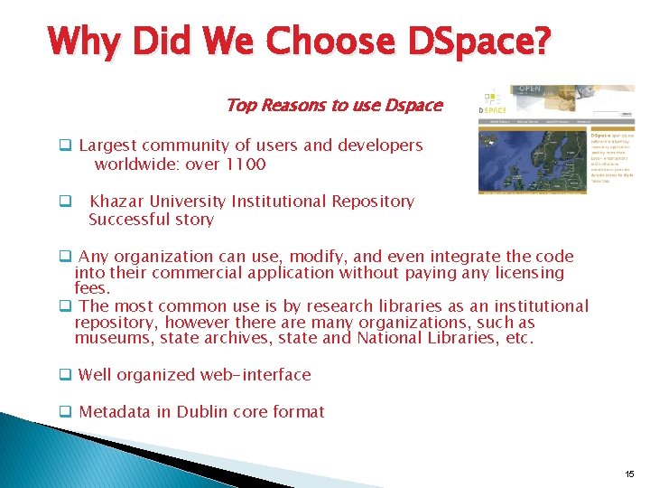 Why Did We Choose DSpace? Top Reasons to use Dspace q Largest community of